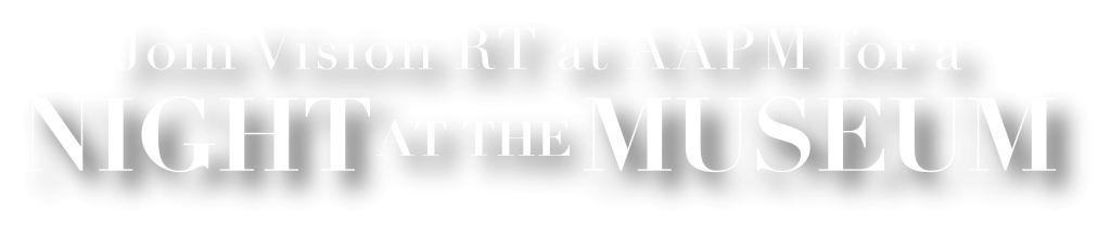 Join Vision RT at AAPm for a NIGHT at the MUSEUM